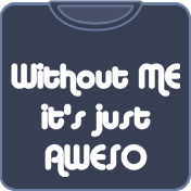 Without Me It's Aweso Awesome t shirt