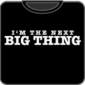 I'm The Next Big Thing Funny t shirt