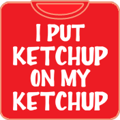 I Put Ketchup on Ketchup Food T-Shirt