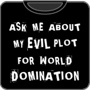Evil Plot for World Domination t shirt